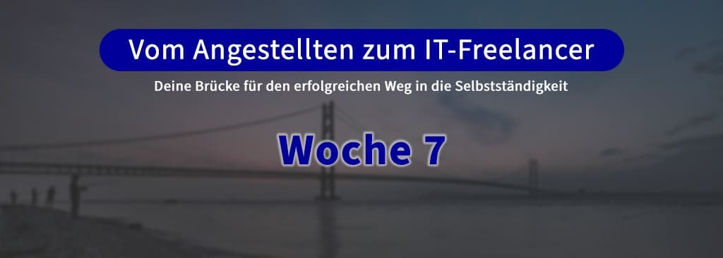 Vom Angestellten zum IT-Freelancer 1.0 (Woche 7)