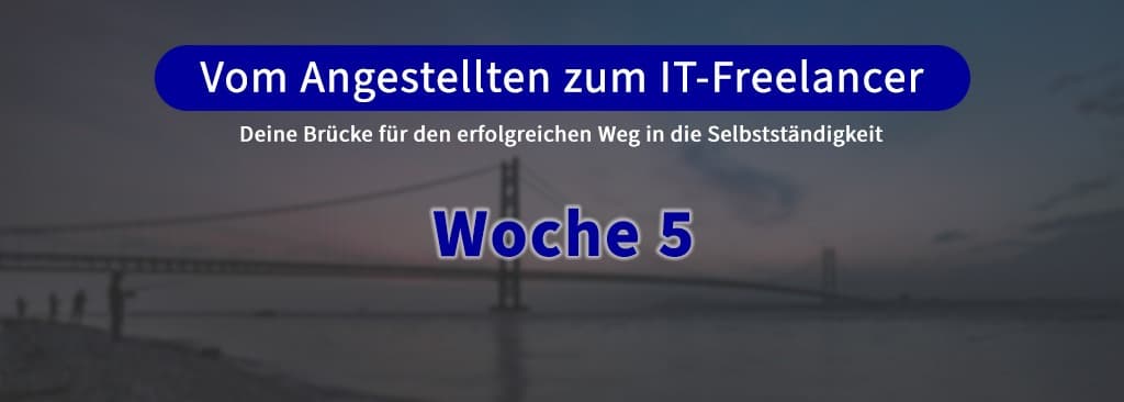 Vom Angestellten zum IT-Freelancer 1.0 (Woche 5)